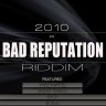 Bad Reputation Riddim (2010)