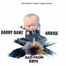 Daddy Damz Feat. Arrise - Bad From Birth (2019)