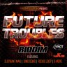 Future Troubles Riddim (2013)