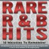 Rare R&B Hits -16 Hard To Find Rhythm & Blues Classics