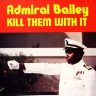 Admiral Bailey - Kill Them With It (1987)