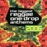 The Biggest Reggae One-Drop Anthems 2006