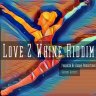 Love 2 Whine Riddim (2018)