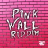 Pink Wall Riddim (2013)